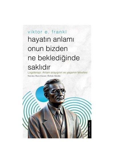 Hayatın Anlamı Onun Bizden Ne Beklediğinde Saklıdır / Viktor E...