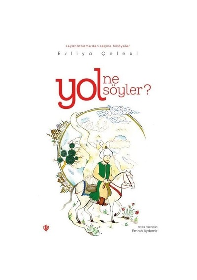 Yol Ne Söyler? Seyahatnameden Seçme Hikayeler - Evliya Çelebi - Türkiye Diyanet Vakfı Yayınları