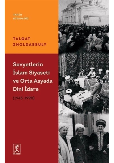 Sovyetler'in İslam Siyaseti ve Orta Asyada Dini İdare 1943 - 1990 - Talgat Zholdassuly - Hitabevi