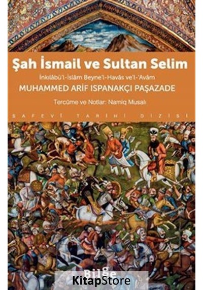 Şah İsmail ve Sultan Selim - İnkılabü'l-İslam Beyne'l-Havas ve'l-Avam - Muhammed Arif Ispanakçı Paşaza - Bilge Kültür Sanat