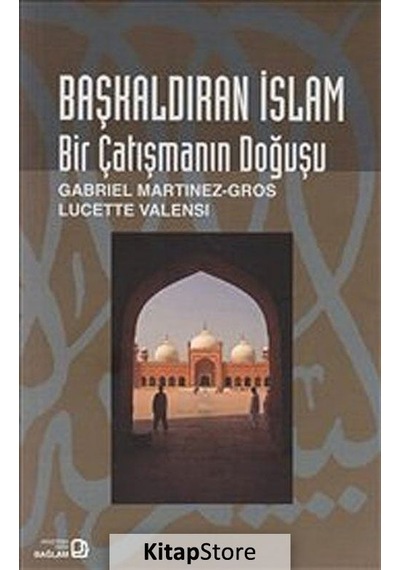 Başkaldıran İslam - Bir Çatışmanın Doğuşu - Gabriel Martinez-Gros - Bağlam Yayıncılık