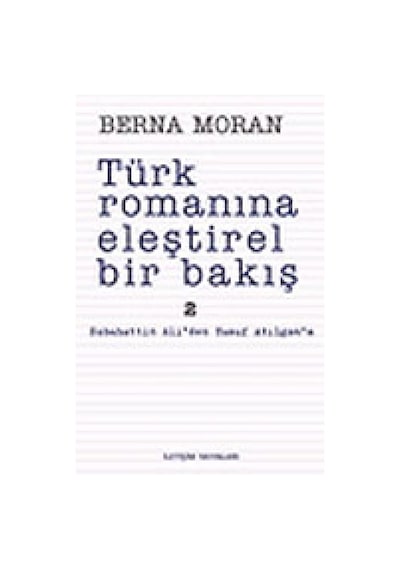Türk Romanına Eleştirel Bir Bakış 2 - Berna Moran - İletişim Yayınları