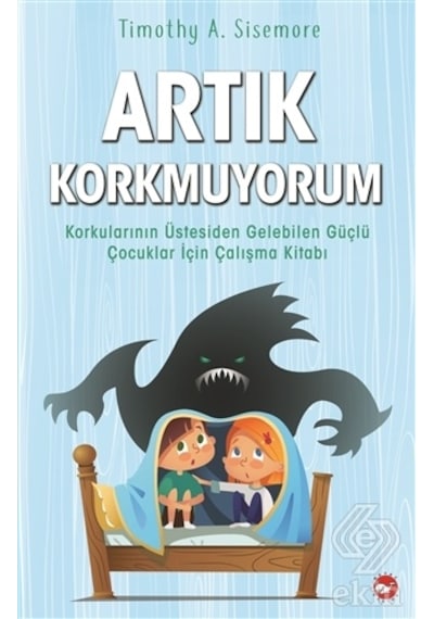 Artık Korkmuyorum - Timothy A. Sisemore - Beyaz Balina Yayınları