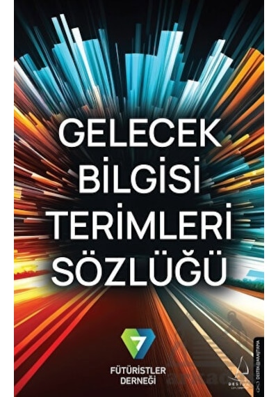 Gelecek Bilgisi Terimleri Sözlüğü - Fütüristler Derneği - Destek Yayınları