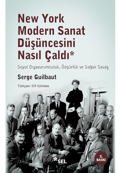 New York Modern Sanat Düşüncesini Nasıl Çaldı - Serge Guilbaut - Sel Yayıncılık
