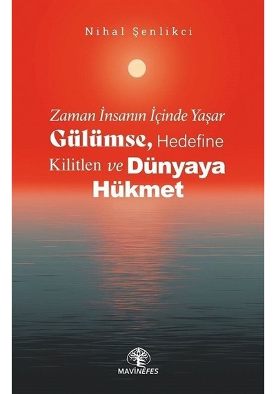 Zaman İnsanın İçinde Yaşar - Gülümse Hedefine Kilitlen ve Dünyaya Hükmet - Nihal Şenlikci - Mavi Nefes