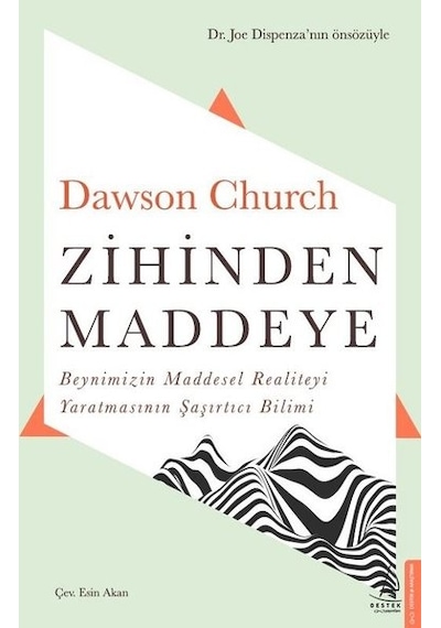 Zihinden Maddeye-Beynimizin Maddesel Realiteyi Yaratmasının Şaşırtıcı Bilimi  - Dawson Church  - Destek Yayınları