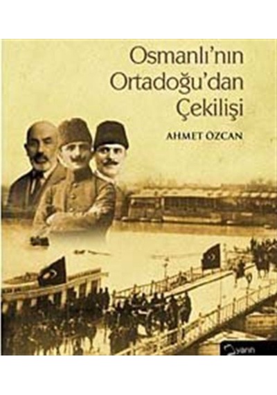 Osmanlı'Nın Ortadoğu'Dan Çekilişi (Ciltli) / Ahmet Özcan 9786054533442