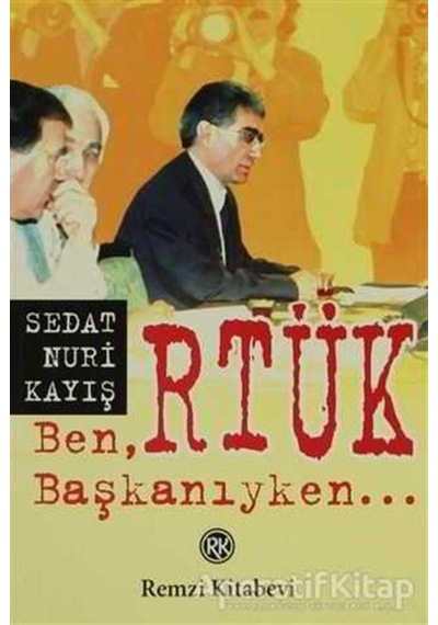 Ben RTÜK Başkanıyken... - Nuri Kayış - Remzi Kitabevi