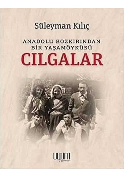 Cılgalar - Anadolu Bozkırından Bir Yaşamöyküsü - Süleyman Kılıç İmzalı Ve İthaflı 1.baskı