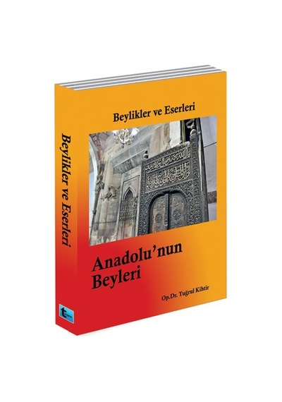 Beylikler Ve Eserleri - Anadolu'Nun Beyleri
