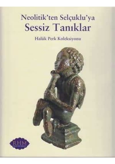 Neolitik'ten Selçuklu'ya Sessiz Tanıklar