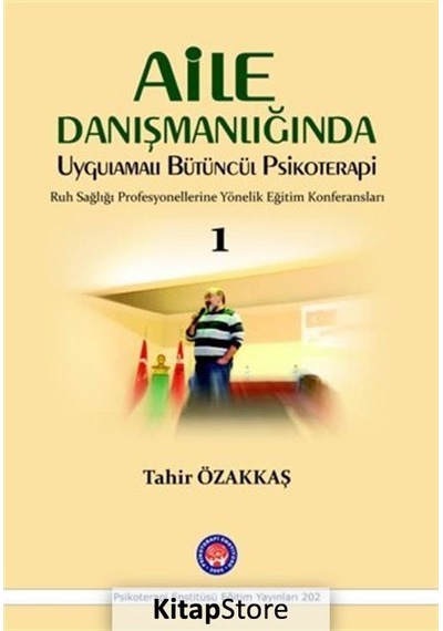 Aile Danışmanlığında Uygulamalı Bütüncül Psikoterapi 1 - Tahir Özakkaş - Psikoterapi Enstitüsü