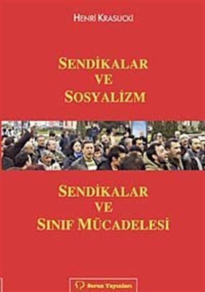Sendikalar ve Sosyalizm Sendikalar ve Sınıf Mücadelesi / Henri...