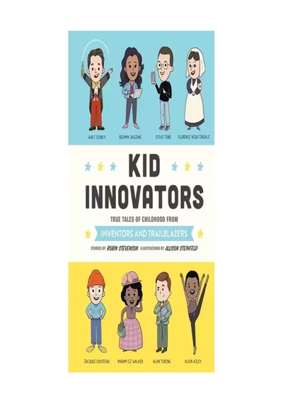 Kid Innovators: True Tales Of Childhood From Inventors And Trailblazers