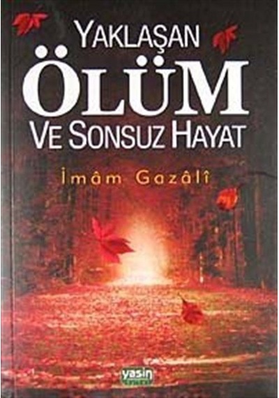 Yaklaşan Ölüm ve Sonsuz Hayat / İmam Gazali