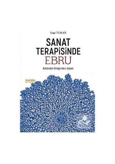 Sanat Terapisinde Ebru & Kültürden Kliniğe Ebru Sanatı / Ezgi ...