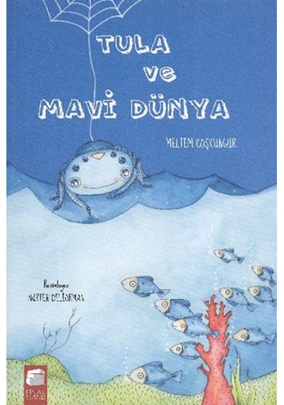 Tula ve Mavi Dünya - Meltem Coşkungür - Final Kültür Sanat Yayınları