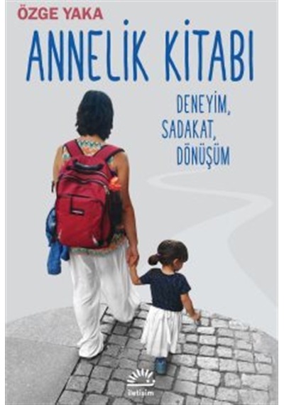 Annelik Kitabı & Deneyim, Sadakat, Dönüşüm / Özge Yaka