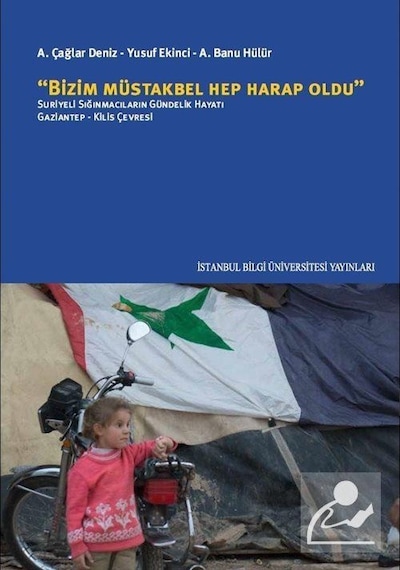 Bizim Müstakbel Hep Harap Oldu - A. Çağlar Deniz -  Yusuf Ekinci - İstanbul Bilgi Üniv.Yayınları