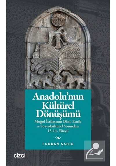 Anadolu'nun Kültürel Dönüşümü & Moğol İstilasının Dinî, Etnik ...