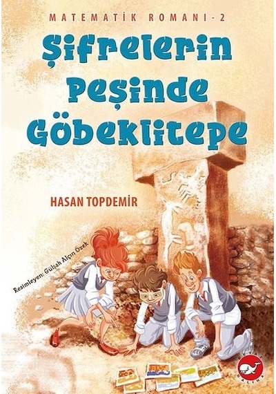 Şifrelerin Peşinde Göbeklitepe - Matematik Romanı 2 - Hasan Topdemir - Beyaz Balina Yayınları