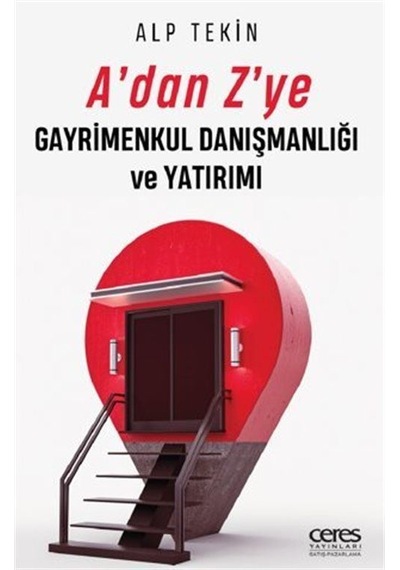 A'dan Z'ye Gayrimenkul Danışmanlığı ve Yatırımı - Alp Tekin - Ceres Yayınları