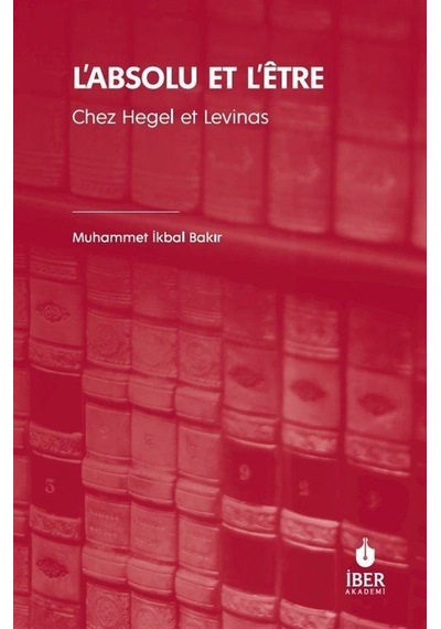 L'absolu Et L'être Chez Hegel Et Levinas / Muhammet İkbal Bakır