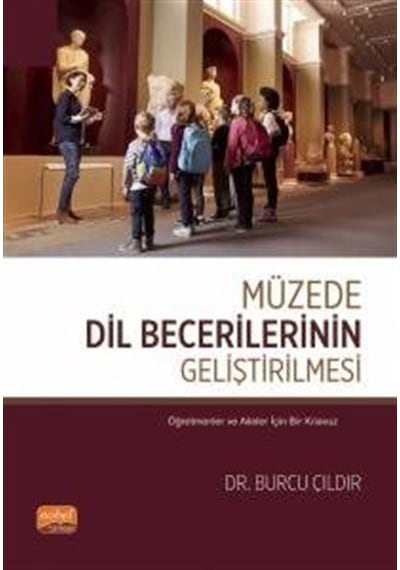 Müzede Dil Becerilerinin Geliştirilmesi  - Burcu Çıldır  - Nobel Bilimsel Eserler
