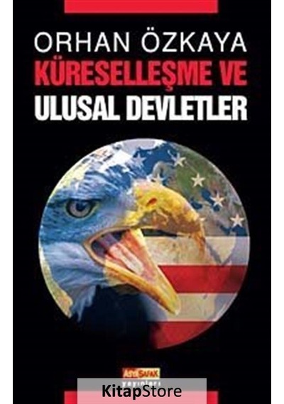 Küreselleşme ve Ulusal Devletler - Orhan Özkaya - Asya Şafak Yayınları