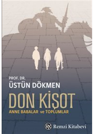 Don Kişot & Anne Babalar Ve Toplumlar / Prof. Dr. Üstün Dökmen