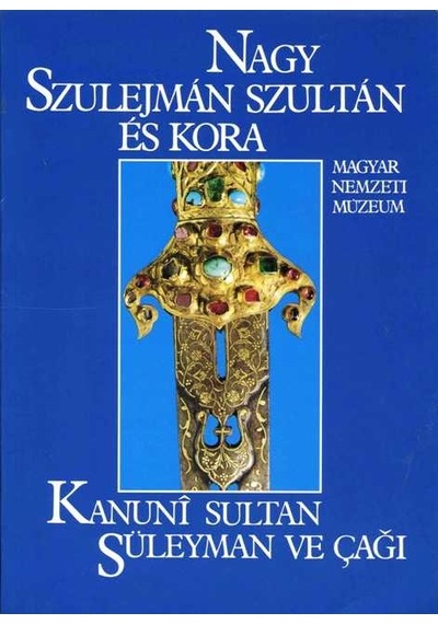 Kanuni Sultan Süleyman ve Çağı - Nagy Szulejman Szultan Es Kora