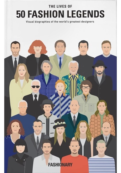The Lives Of 50 Fashion Legends: Visual Biographies Of The World's Greatest Designers