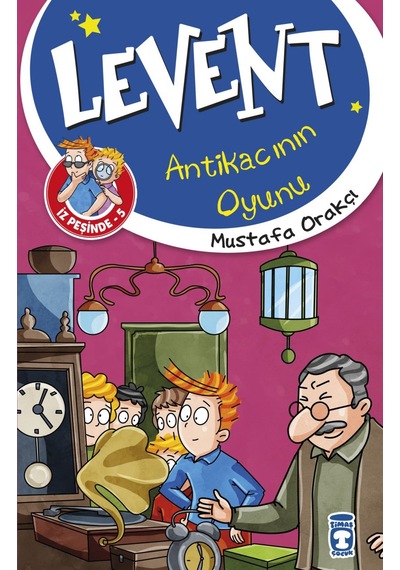 Levent Antikacının Oyunu Levent Iz Peşinde 5-Mustafa Orakçı - Timaş Çocuk