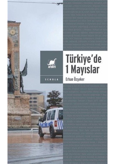 Yasa Ve Yasakla Yönetmek: Türkiye'de 1 Mayıslar / Erhan Özşeker