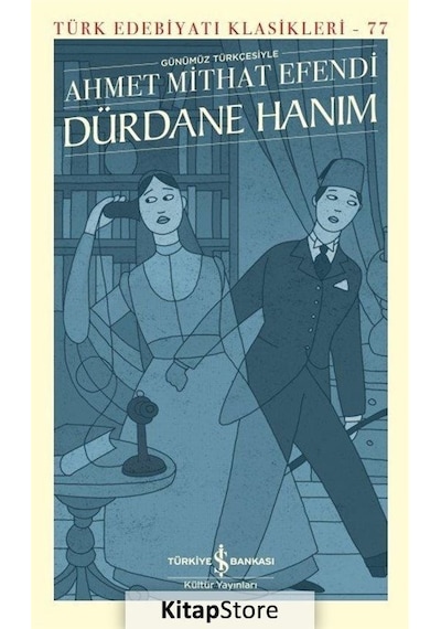 Dürdane Hanım - Günümüz Türkçesiyle - Türk Edebiyatı Klasikleri 77 - Ahmet Mithat Efendi - İş Bankası Kültür Yayınları