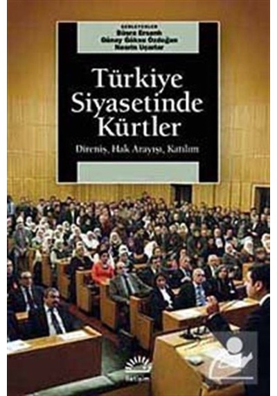 Türkiye Siyasetinde Kürtler - Direniş Hak Arayışı Katılım - Günay Göksu Özdoğan -  Nesrin Uçarlar - İletişim Yayınları