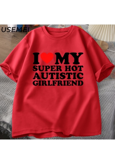 Flood Of Style Ben Benim Süper Sıcak Otistic Kız Arkadaşı T-shirt Erkekler Yaz Pamuklu T-shirt Rahat Kısa Ko Kırmızı