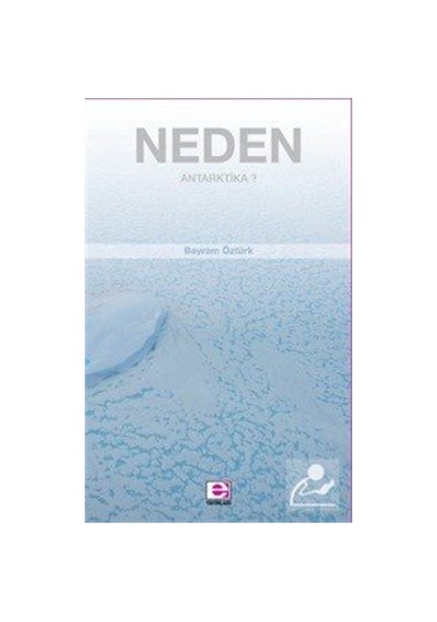 Neden Antartika? - Bayram Öztürk - E Yayınları