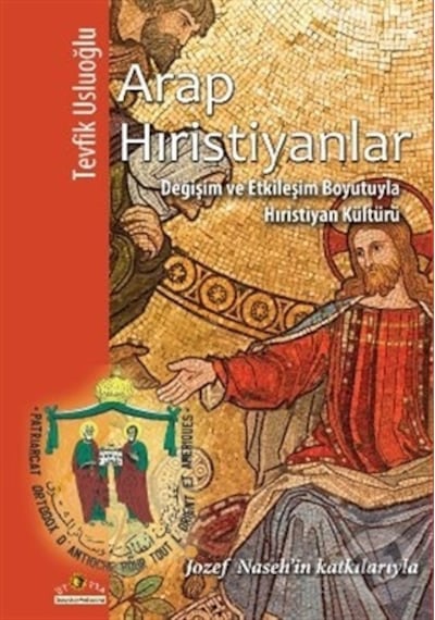 Arap Hıristiyanlar-Değişim ve Etkileşim Boyutuyla Hıristiyan Kültürü - Tevfik Usluoğlu - Ütopya Yayınevi