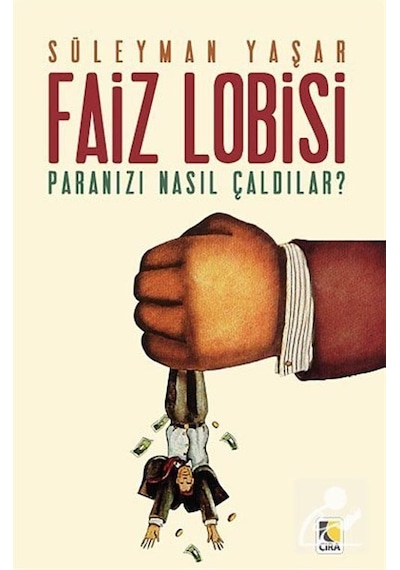 Faiz Lobisi - Paranızı Nasıl Çaldılar? - Süleyman Yaşar - Çıra Yayınları