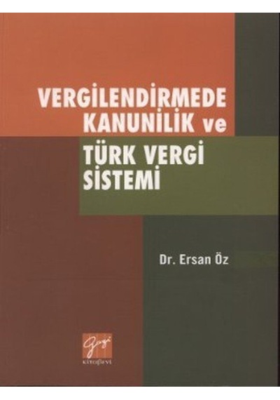 Vergilendirmede Kanunilik ve Türk Vergi Sistemi  - Ersan Öz  - Gazi Kitabevi