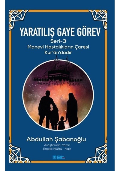 Yaratılış Gaye Görev Seri 3 - Manevi Hastalıkların Çaresi Kur'an'daır - Abdullah Şabanoğlu - Mat Kitap