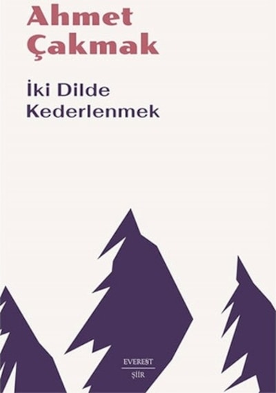 İki Dilde Kederlenmek - Ahmet Çakmak - Everest Yayınları