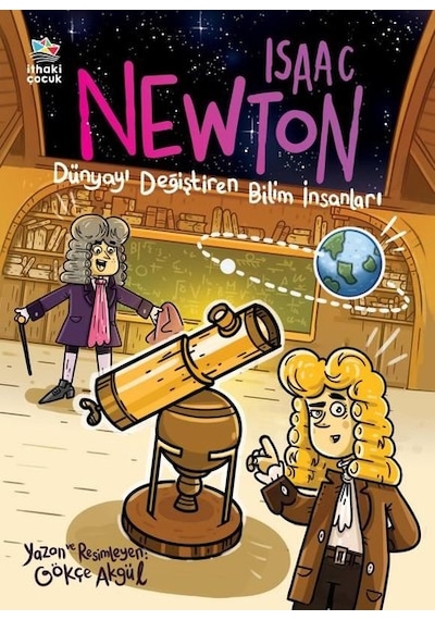 Isaac Newton - Dünyayı Değiştiren Bilim İnsanları - Gökçe Akgül - İthaki Çocuk