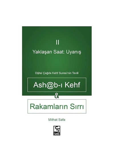 Ashab-ı Kehf Rakamların Sırrı Yaklaşan Saat: Uyanış 2 - Dijital Çağda Kehf Suresi'nin Tevili - Mithat Safa - Selis Kitaplar