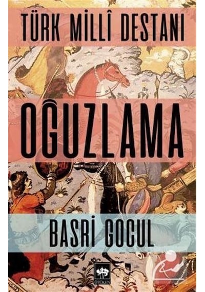 Türk Milli Destanı Oğuzlama - Basri Gocul - Ötüken Neşriyat