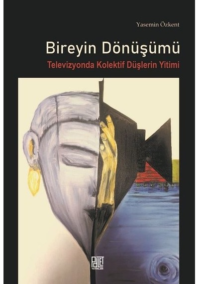 Bireyin Dönüşümü-Televizyonda Kolektif Düşlerin Yitimi - Yasemin Özkent - Palet Yayınları