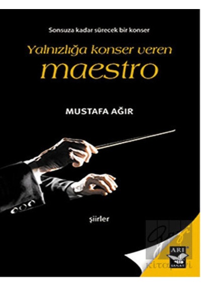 Yalnızlığa Konser Veren Maestro - Mustafa Ağır - Arı Sanat Yayınevi