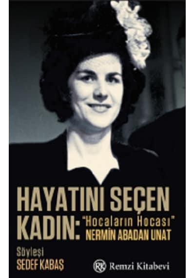 Hayatını Seçen Kadın - Hocaların Hocası Nermin Abadan Unat - Sedef Kabaş - Remzi Kitabevi